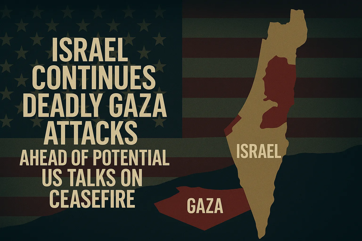 Israel Continues Deadly Gaza Attacks Ahead of Possible US-Brokered Ceasefire Talks