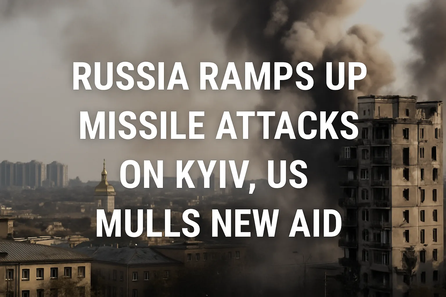 Russia Ramps Up Missile Attacks on Kyiv, US Mulls New Aid
