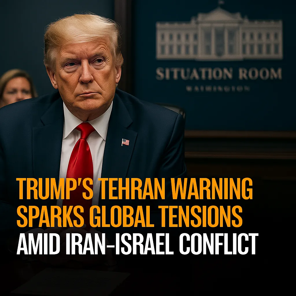 Trump's Tehran Warning Sparks Global Tensions Amid Iran-Israel Conflict